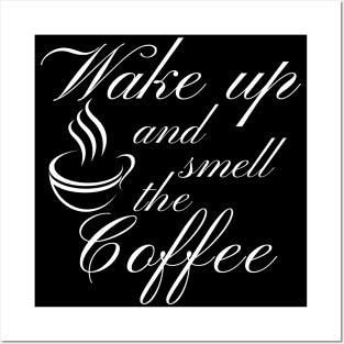 Wake Up And Smell The Coffee. Funny Coffee Lover Quote. Cant do Mornings without Coffee then this is the design for you. Posters and Art